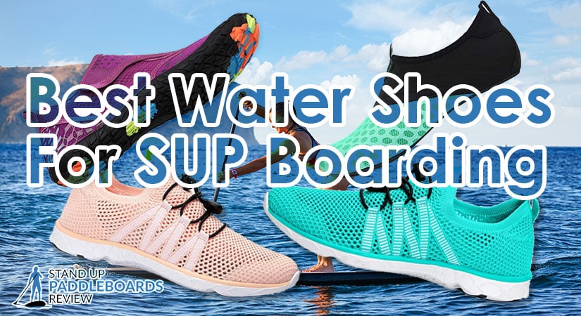 The 11 Best SUP Shoes of 2024 - SUP Scout